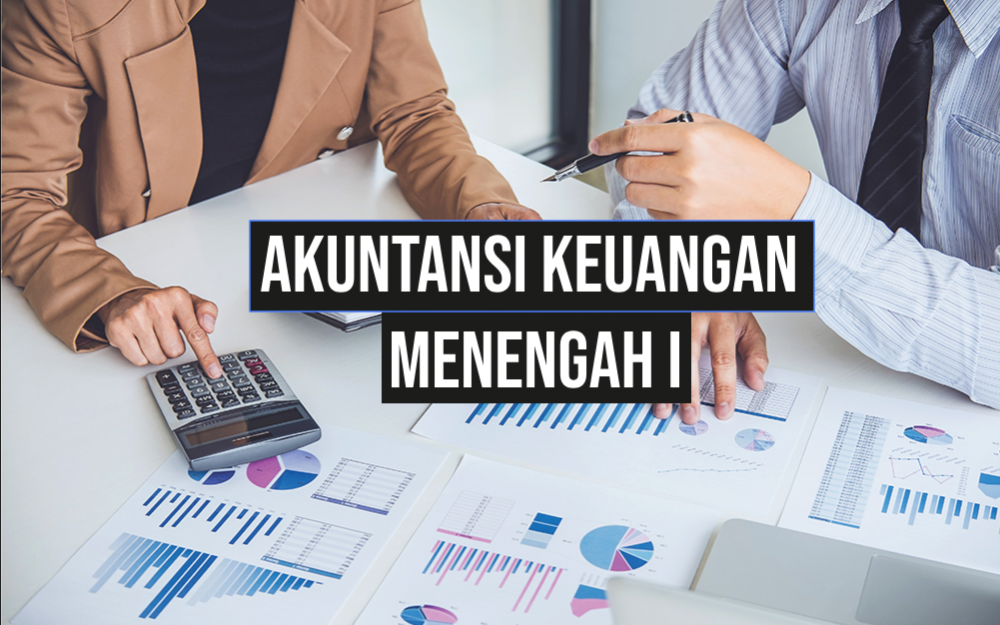 Akuntansi Keuangan Menengah – I (Kelas Sore Akt-Sem.3/Gj. 25-26)